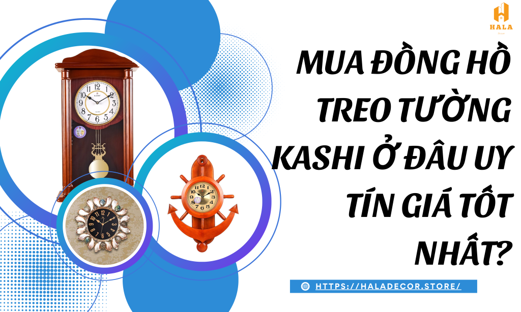 Mua đồng hồ treo tường kashi ở đâu giá tốt